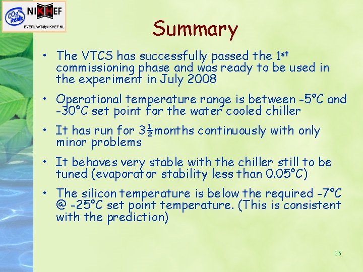 Summary • The VTCS has successfully passed the 1 st commissioning phase and was