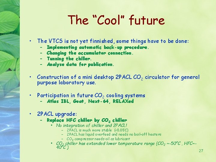 The “Cool” future • The VTCS is not yet finnished, some things have to