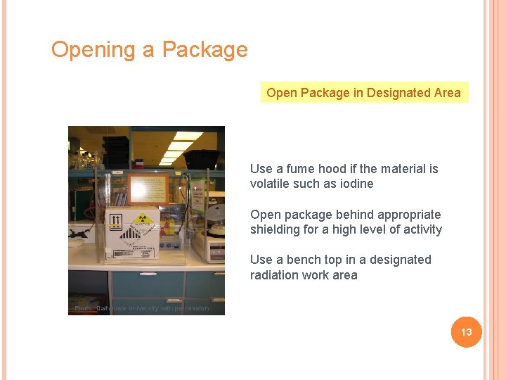 Opening a Package Open Package in Designated Area Use a fume hood if the