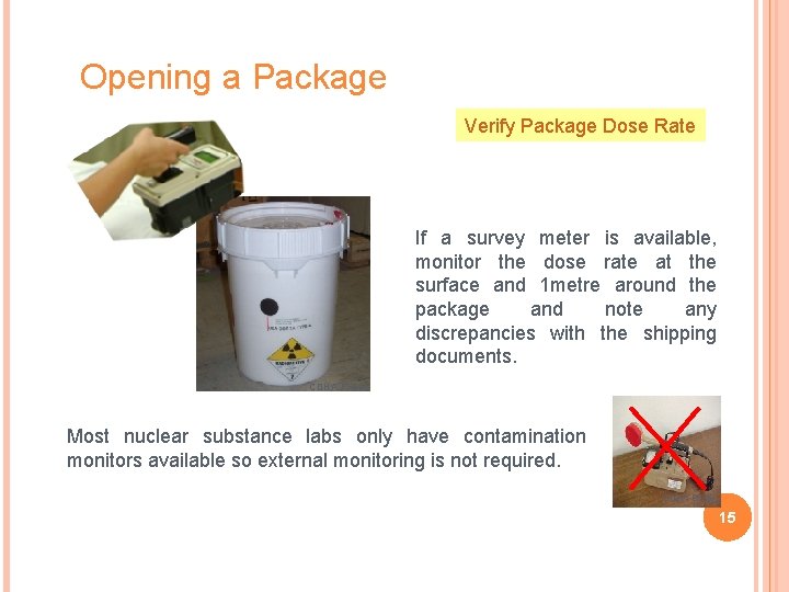 Opening a Package Verify Package Dose Rate If a survey meter is available, monitor