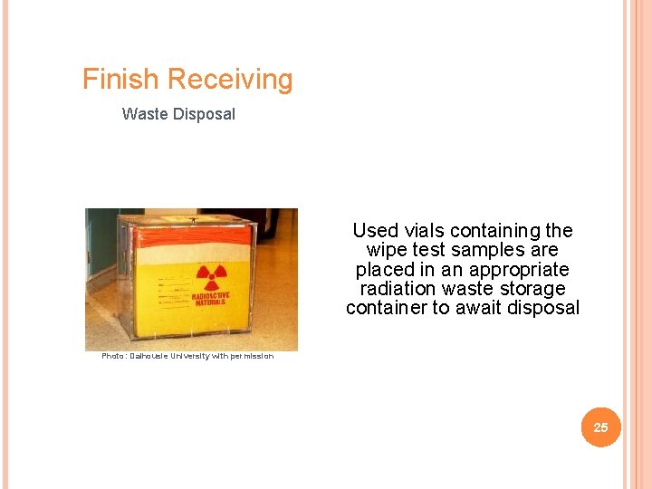 Finish Receiving Waste Disposal Used vials containing the wipe test samples are placed in