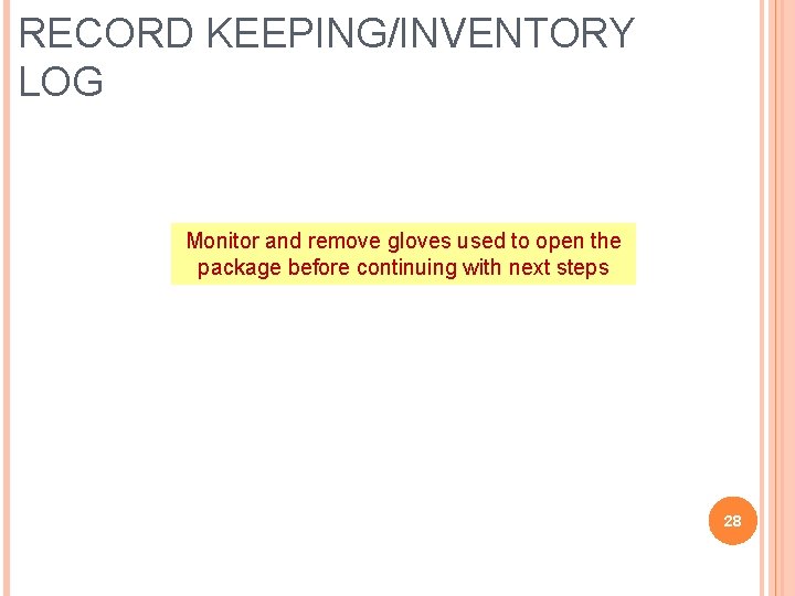 RECORD KEEPING/INVENTORY LOG Monitor and remove gloves used to open the package before continuing