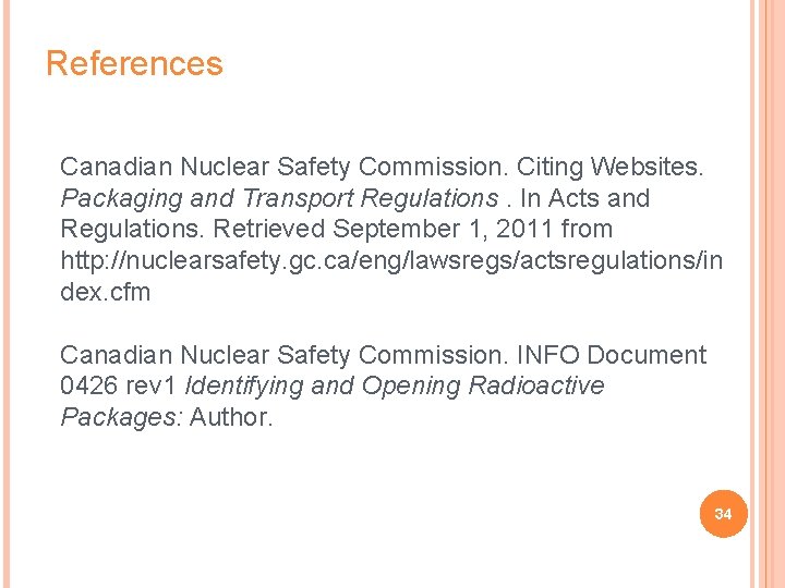 References Canadian Nuclear Safety Commission. Citing Websites. Packaging and Transport Regulations. In Acts and