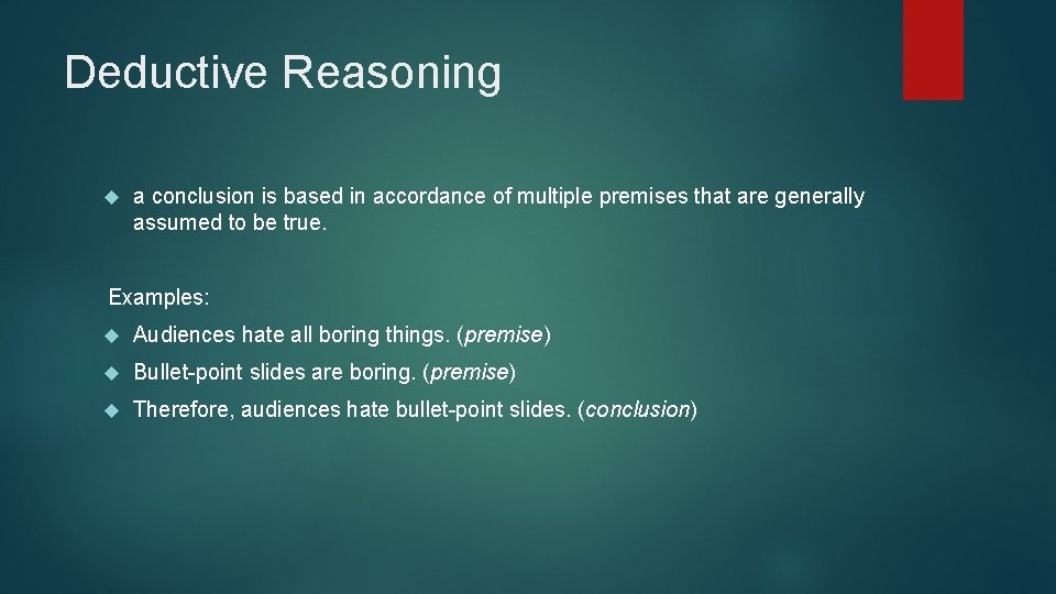 Deductive Reasoning a conclusion is based in accordance of multiple premises that are generally