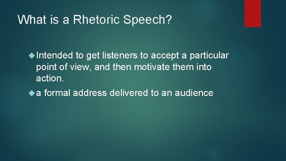 What is a Rhetoric Speech? Intended to get listeners to accept a particular point