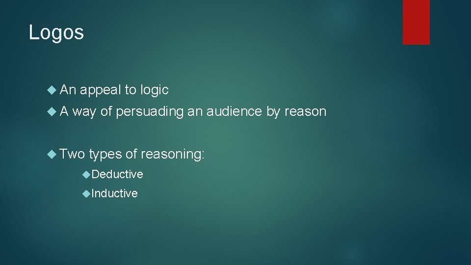 Logos An appeal to logic A way of persuading an audience by reason Two