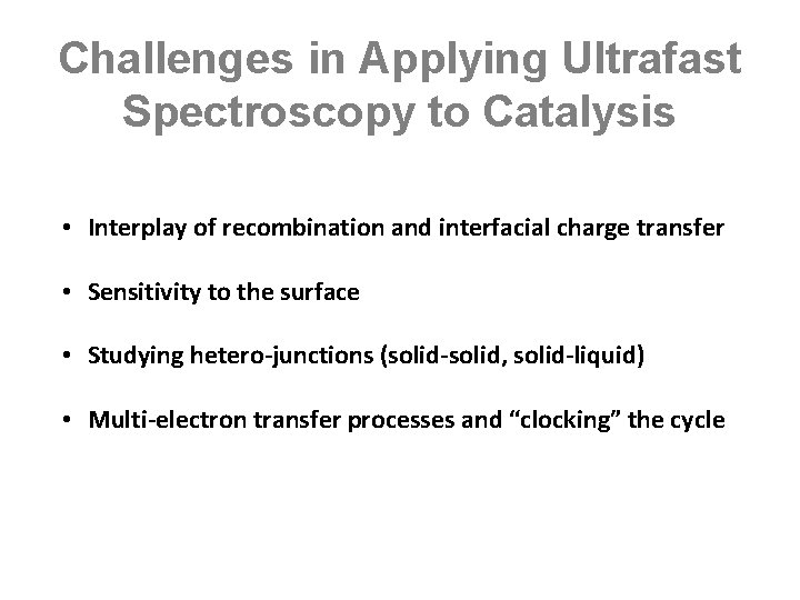 Challenges in Applying Ultrafast Spectroscopy to Catalysis • Interplay of recombination and interfacial charge