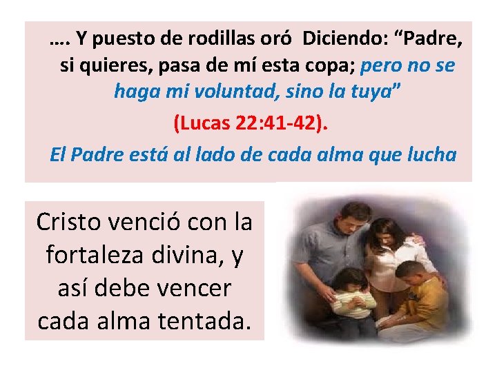 …. Y puesto de rodillas oró Diciendo: “Padre, si quieres, pasa de mí esta