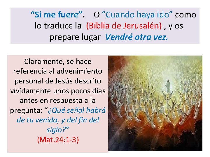“Si me fuere”. O ”Cuando haya ido” como lo traduce la (Biblia de Jerusalén)