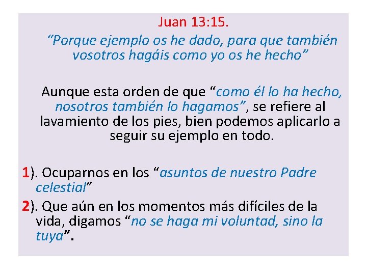 Juan 13: 15. “Porque ejemplo os he dado, para que también vosotros hagáis como