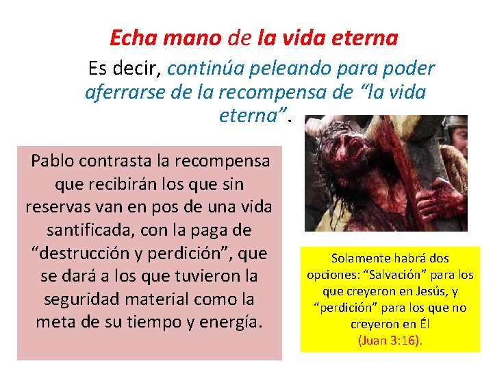 Echa mano de la vida eterna Es decir, continúa peleando para poder aferrarse de