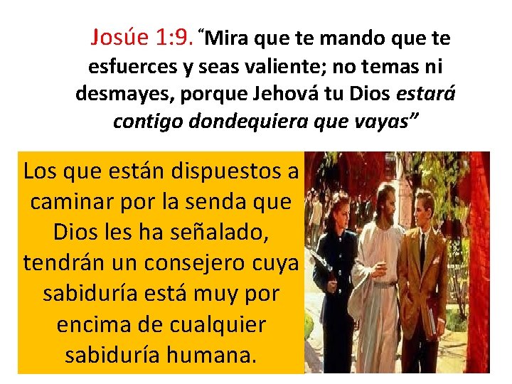 Josúe 1: 9. “Mira que te mando que te esfuerces y seas valiente; no