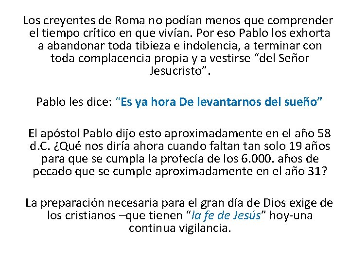 Los creyentes de Roma no podían menos que comprender el tiempo crítico en que