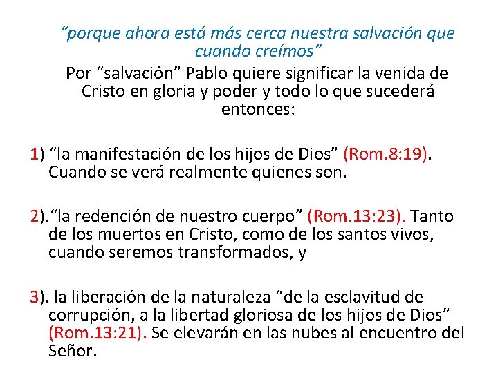 “porque ahora está más cerca nuestra salvación que cuando creímos” Por “salvación” Pablo quiere