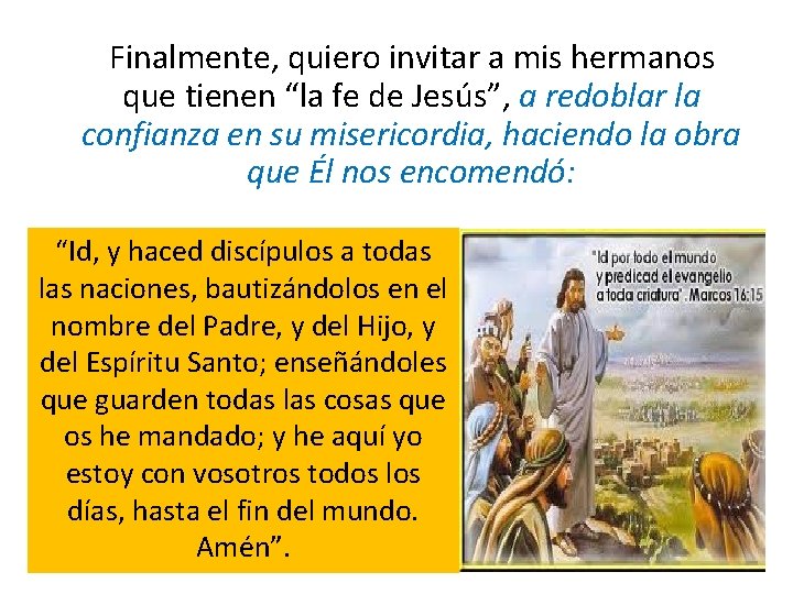 Finalmente, quiero invitar a mis hermanos que tienen “la fe de Jesús”, a redoblar