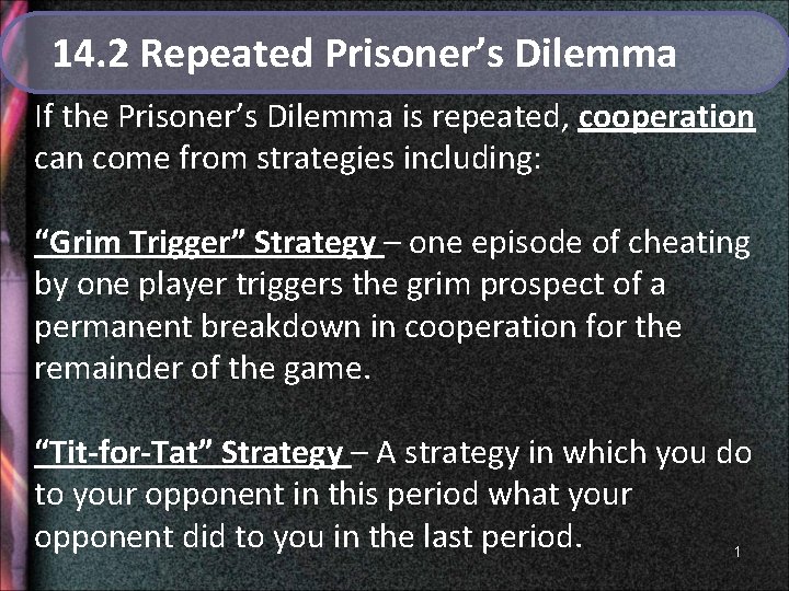 14. 2 Repeated Prisoner’s Dilemma If the Prisoner’s Dilemma is repeated, cooperation can come