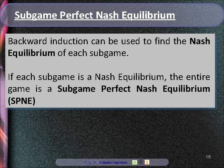 Subgame Perfect Nash Equilibrium Backward induction can be used to find the Nash Equilibrium