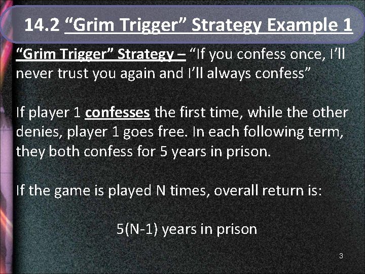 14. 2 “Grim Trigger” Strategy Example 1 “Grim Trigger” Strategy – “If you confess