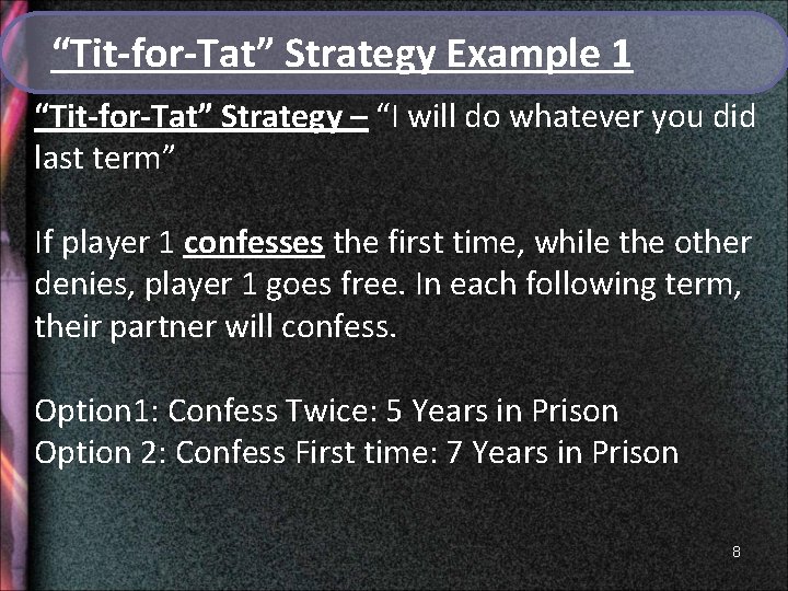 “Tit-for-Tat” Strategy Example 1 “Tit-for-Tat” Strategy – “I will do whatever you did last