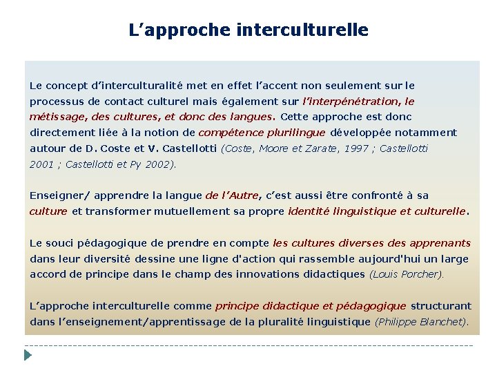 L’approche interculturelle Le concept d’interculturalité met en effet l’accent non seulement sur le processus