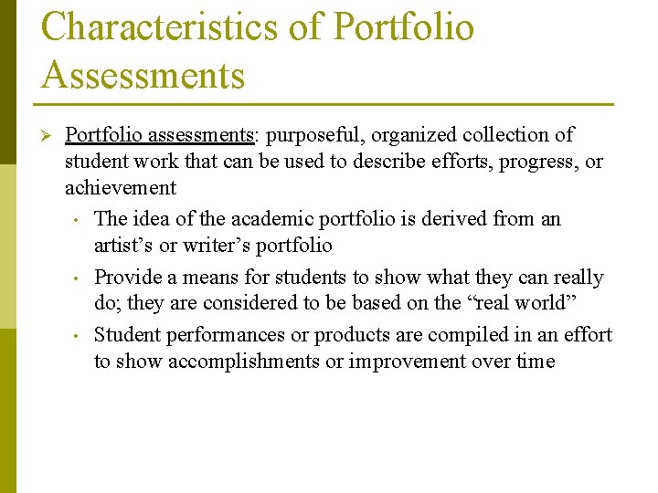 Characteristics of Portfolio Assessments Ø Portfolio assessments: purposeful, organized collection of student work that