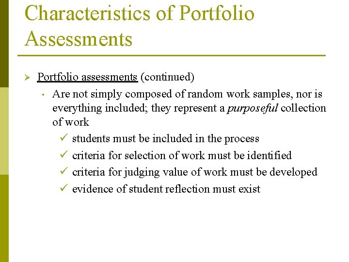 Characteristics of Portfolio Assessments Ø Portfolio assessments (continued) • Are not simply composed of