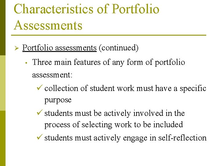 Characteristics of Portfolio Assessments Ø Portfolio assessments (continued) • Three main features of any