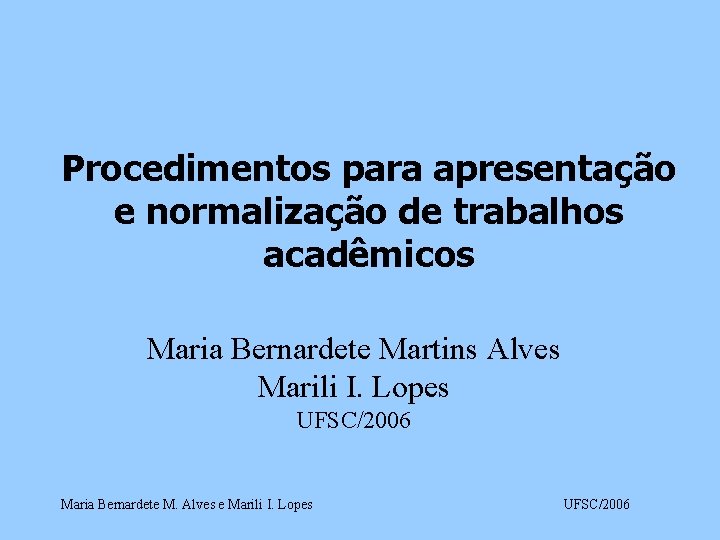 Procedimentos para apresentação e normalização de trabalhos acadêmicos Maria Bernardete Martins Alves Marili I.