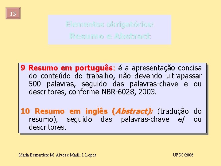13 Elementos obrigatórios: Resumo e Abstract 9 Resumo em português: é a apresentação concisa