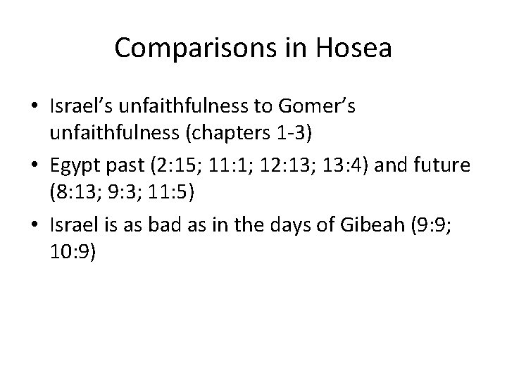 Comparisons in Hosea • Israel’s unfaithfulness to Gomer’s unfaithfulness (chapters 1 -3) • Egypt