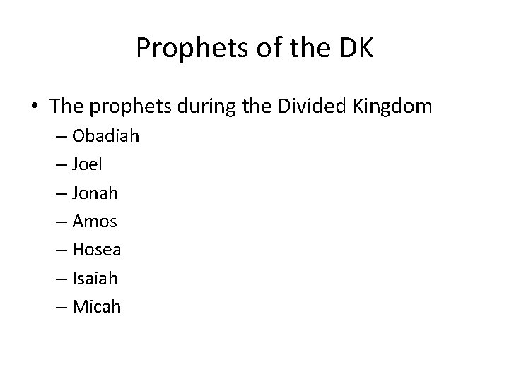 Prophets of the DK • The prophets during the Divided Kingdom – Obadiah –