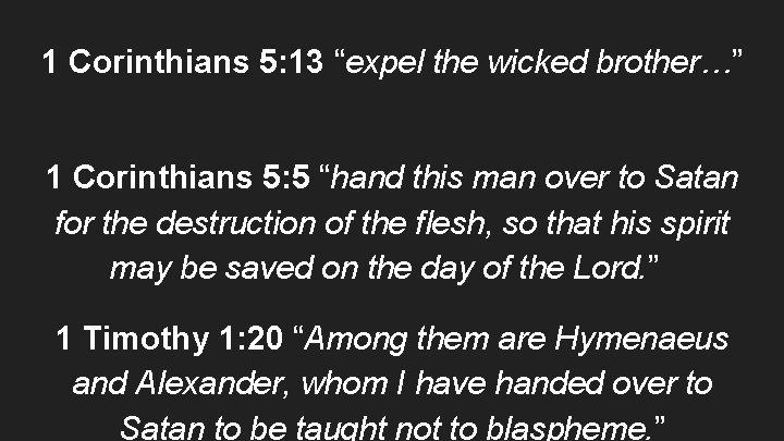 1 Corinthians 5: 13 “expel the wicked brother…”   1 Corinthians 5: 5 “hand