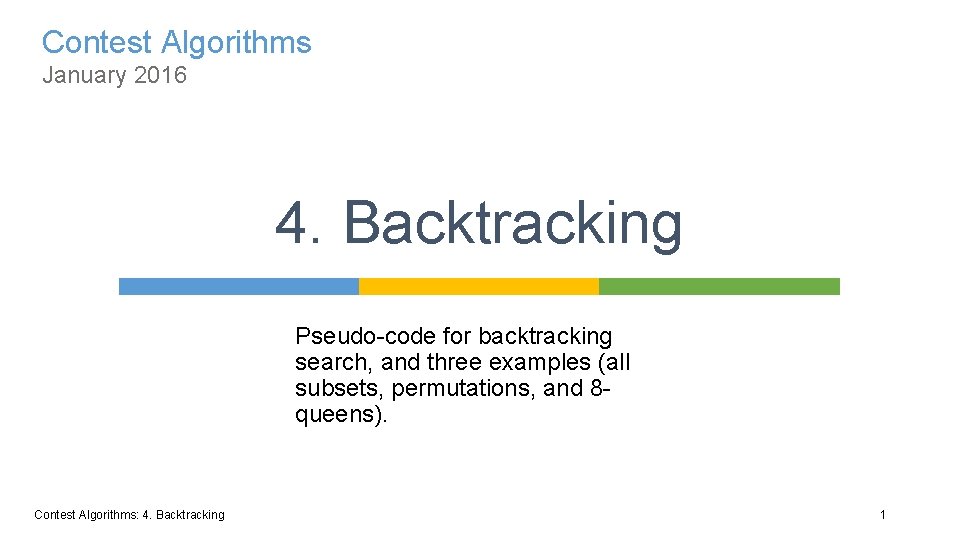 Contest Algorithms January 2016 4. Backtracking Pseudo-code for backtracking search, and three examples (all