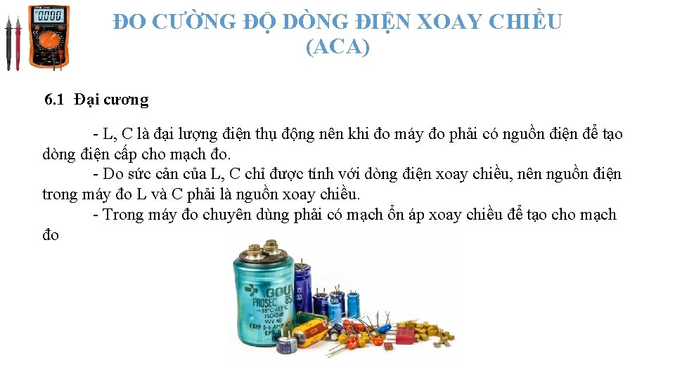 ĐO CƯỜNG ĐỘ DÒNG ĐIỆN XOAY CHIỀU (ACA) 6. 1 Đại cương - L, ĐO CƯỜNG ĐỘ DÒNG ĐIỆN XOAY CHIỀU (ACA) 6. 1 Đại cương - L,