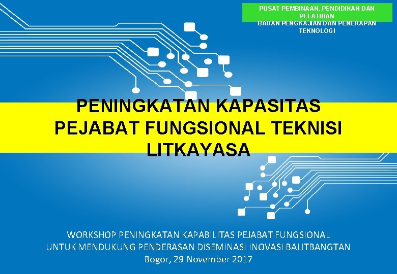 PUSAT PEMBINAAN, PENDIDIKAN DAN PELATIHAN BADAN PENGKAJIAN DAN PENERAPAN TEKNOLOGI PENINGKATAN KAPASITAS PEJABAT FUNGSIONAL