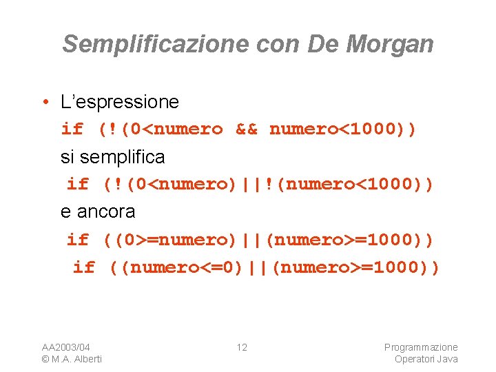 Semplificazione con De Morgan • L’espressione if (!(0<numero && numero<1000)) si semplifica if (!(0<numero)||!(numero<1000))