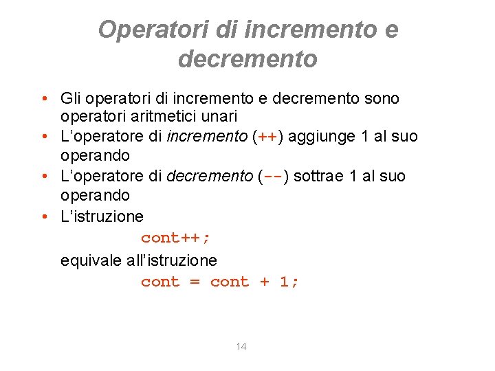 Operatori di incremento e decremento • Gli operatori di incremento e decremento sono operatori