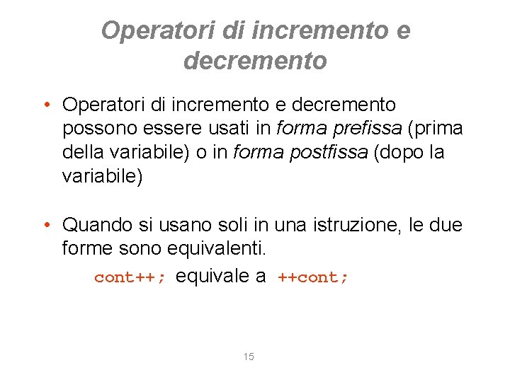 Operatori di incremento e decremento • Operatori di incremento e decremento possono essere usati