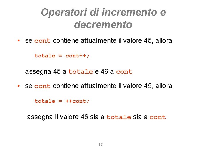 Operatori di incremento e decremento • se contiene attualmente il valore 45, allora totale