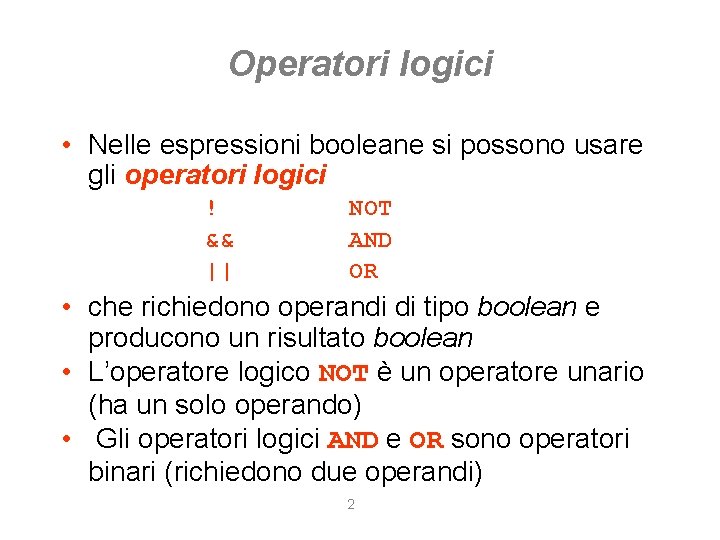 Operatori logici • Nelle espressioni booleane si possono usare gli operatori logici ! &&