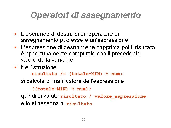 Operatori di assegnamento • L’operando di destra di un operatore di assegnamento può essere