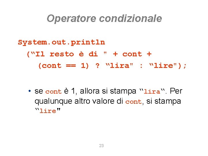 Operatore condizionale System. out. println (“Il resto è di " + cont + (cont