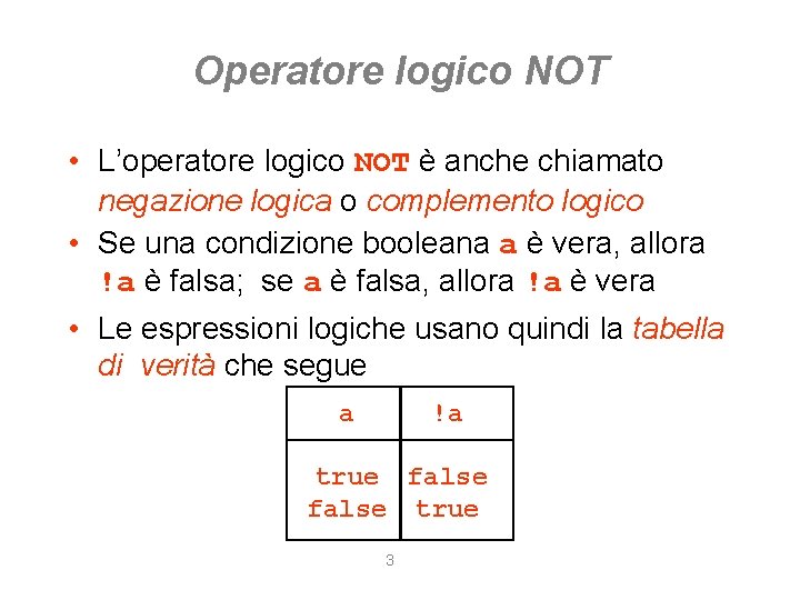 Operatore logico NOT • L’operatore logico NOT è anche chiamato negazione logica o complemento