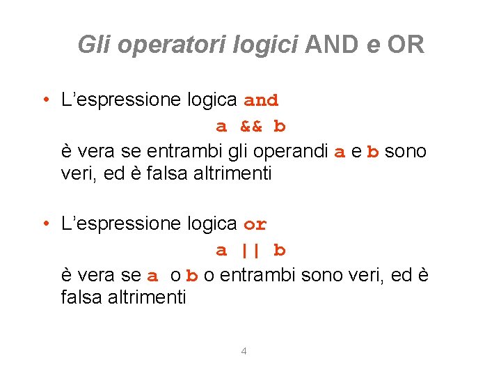 Gli operatori logici AND e OR • L’espressione logica and a && b è