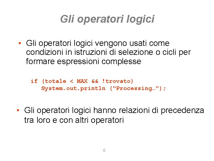 Gli operatori logici • Gli operatori logici vengono usati come condizioni in istruzioni di