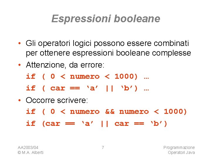 Espressioni booleane • Gli operatori logici possono essere combinati per ottenere espressioni booleane complesse
