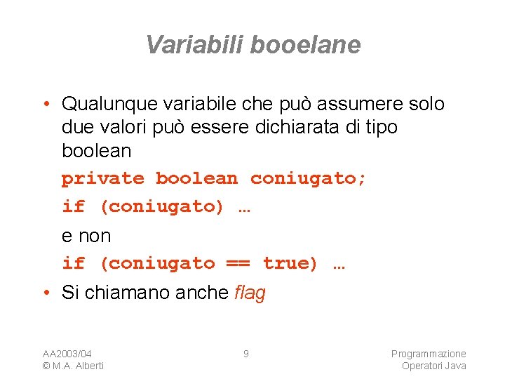 Variabili booelane • Qualunque variabile che può assumere solo due valori può essere dichiarata