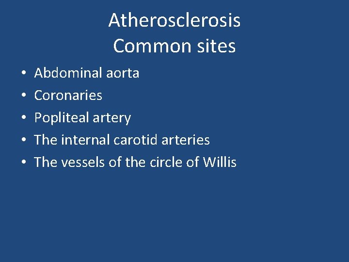 Atherosclerosis Common sites • • • Abdominal aorta Coronaries Popliteal artery The internal carotid