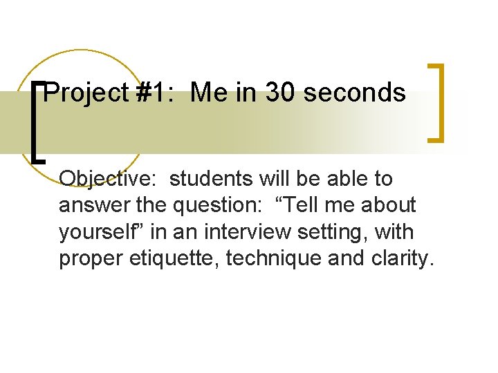 Project #1: Me in 30 seconds Objective: students will be able to answer the