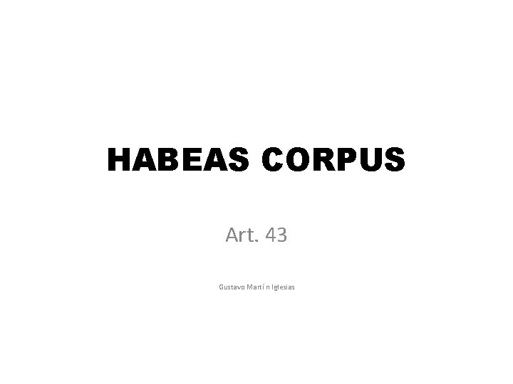 HABEAS CORPUS Art. 43 Gustavo Martí n Iglesias 